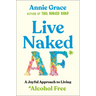 Live Naked AF: A Joyful Approach to Living Alcohol Free