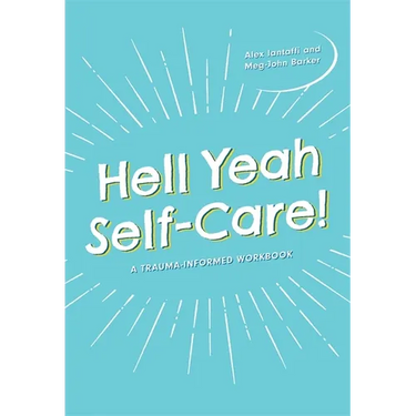Hell Yeah Self-Care!: A Trauma-Informed Workbook