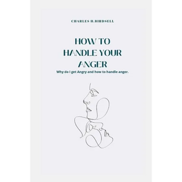 How to Handle Your Anger: Why do I get Angry and how to handle anger.