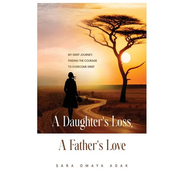 A Daughter's Loss, a Father's Love: My Grief Journey: Finding the Courage to Overcome Grief