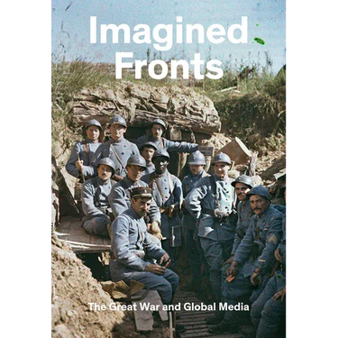 Imagined Fronts: The Great War and Global Media