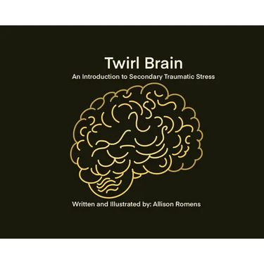 Twirl Brain: An Introduction to Secondary Traumatic Stress