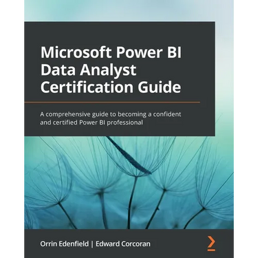 Microsoft Power BI Data Analyst Certification Guide: A comprehensive guide to becoming a confident and certified Power BI professional