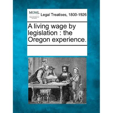A Living Wage by Legislation: The Oregon Experience.