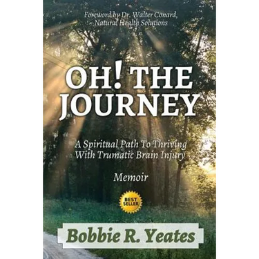 Oh! The Journey: A Spiritual Path to Thriving with Traumatic Brain Injury