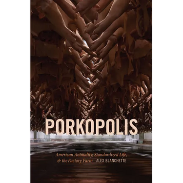 Porkopolis: American Animality, Standardized Life, and the Factory Farm