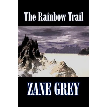 The Rainbow Trail by Zane Grey, Fiction, Western, Historical