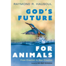 God's Future for Animals: From Creation to New Creation