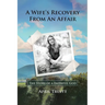 A Wife's Recovery from an Affair: The Story of a Faithful God