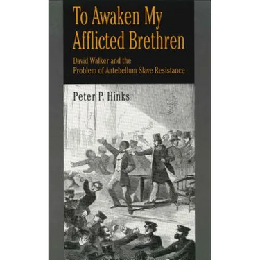 To Awaken My Afflicted Brethren: David Walker and the Problem of Antebellum Slave Resistance