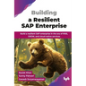 Building a Resilient SAP Enterprise: Build a resilient SAP enterprise in the era of RISE, GROW, and cloud-native services (English Edition)