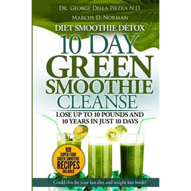 Diet Smoothie Detox, 10 Day Green Smoothie Cleanse: Lose up to 10 pounds and 10 years in just 10 days. Could this be your last diet and weight loss bo