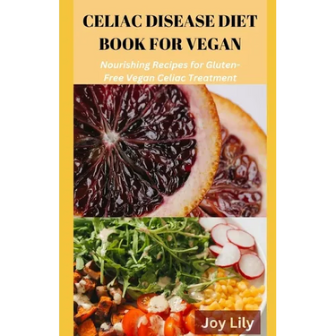 Celiac Diet Book for Vegan: Nourishing Recipes for Gluten-Free Vegan Celiac Treatment, Easy Meals for Vegan with Celiac Disease