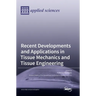 Recent Developments and Applications in Tissue Mechanics and Tissue Engineering