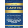 The One-Week Budget: Get One Step Closer to Financial Freedom by Creating an Easy Money Management System That Will Help You Make More Money and Keep