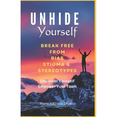 UnHide Yourself: Break Free From Bias, Stigma and Stereotypes: Empower Yourself, Empower Your Team