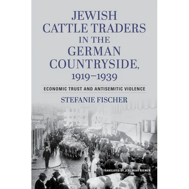 Jewish Cattle Traders in the German Countryside, 1919-1939: Economic Trust and Antisemitic Violence