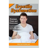 Erectile Dysfunction: Prevent, Treat and Overcome Erectile Dysfunction to Give Your Sexual Life a Boost