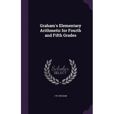 Graham's Elementary Arithmetic for Fourth and Fifth Grades