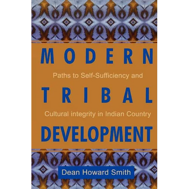 Modern Tribal Development: Paths to Self-Sufficiency and Cultural Integrity in Indian Country