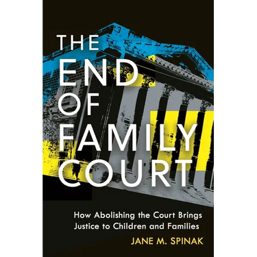 The End of Family Court: How Abolishing the Court Brings Justice to Children and Families