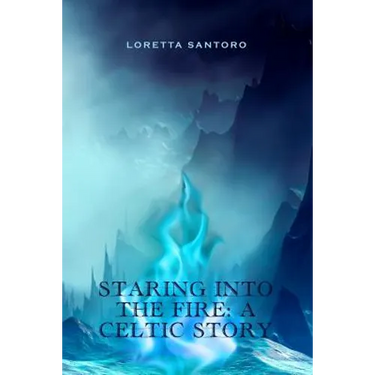 Staring Into the Fire: A Celtic Story