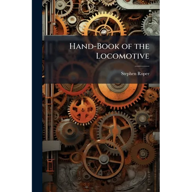 Hand-Book of the Locomotive