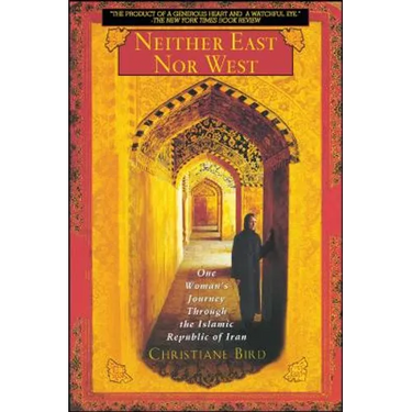 Neither East Nor West: One Woman's Journey Through the Islamic Republic of Iran