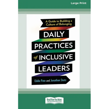 Daily Practices of Inclusive Leaders: A Guide to Building a Culture of Belonging (16pt Large Print Format)