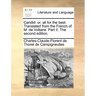 Candid: Or, All for the Best. Translated from the French of M. de Voltaire. Part II. the Second Edition.