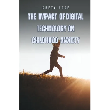 The Impact of Digital Technology on Childhood Anxiety