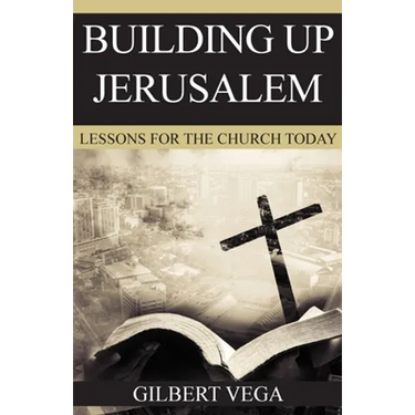 Building Up Jerusalem: Lessons for the Church Today