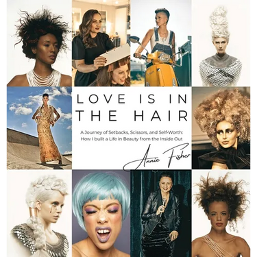 Love Is in the Hair: A Journey of Setbacks, Scissors, and Self-Worth. How I Built a Life in Beauty from the Inside Out