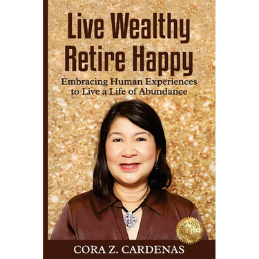Live Wealthy Retire Happy: Embracing Human Experiences to Live a Life of Abundance