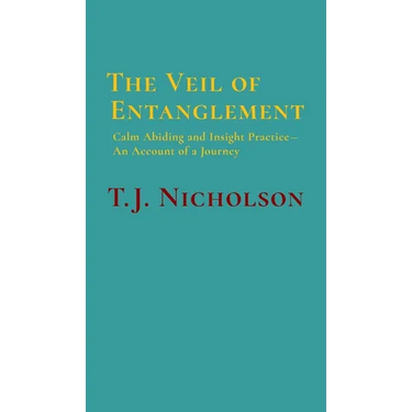 The Veil of Entanglement: Calm Abiding and Insight Practice - An Account of a Journey