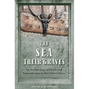 The Sea Their Graves: An Archaeology of Death and Remembrance in Maritime Culture