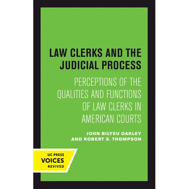 Law Clerks and the Judicial Process: Perceptions of the Qualities and Functions of Law Clerks in American Courts