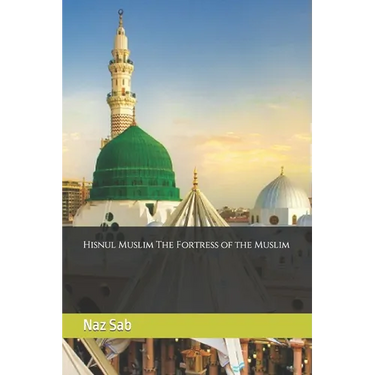 Hisnul Muslim The Fortress of the Muslim