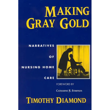 Making Gray Gold: Narratives of Nursing Home Care