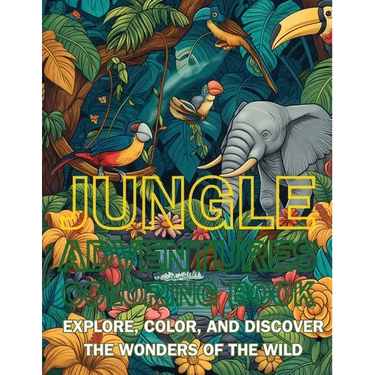 Jungle Adventures Coloring Book: Explore, Color, and Discover the Wonders of the Wild