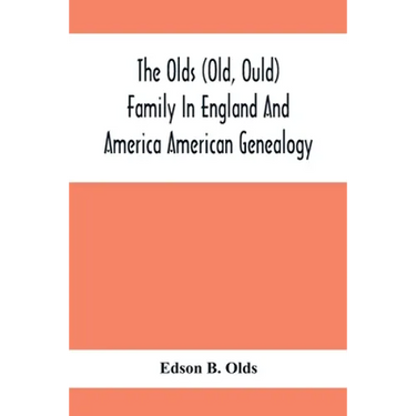 The Olds (Old, Ould) Family In England And America: American Genealogy