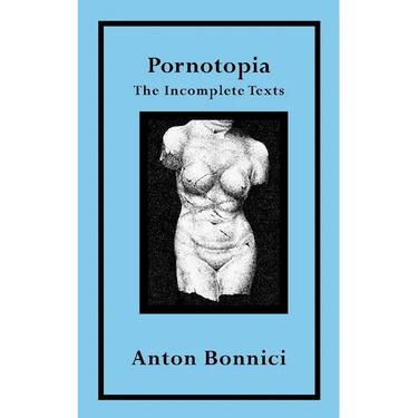 Pornotopia: The Incomplete Texts