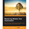 Mastering Mobile Test Automation