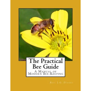 The Practical Bee Guide: A Manual of Modern Bee-Keeping