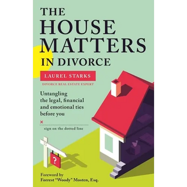The House Matters in Divorce: Untangling the Legal, Financial and Emotional Ties Before You Sign on the Dotted Line
