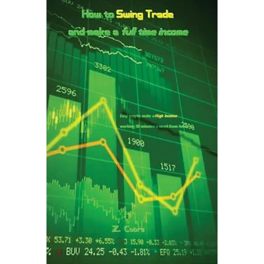 How to Swing Trade and Make a Full Time Income: Easy Way to Make a High Income Working 30 Minutes a Week from Home