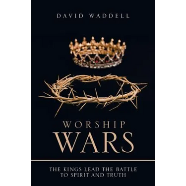 Worship Wars: The Kings Lead the Battle to Spirit and Truth