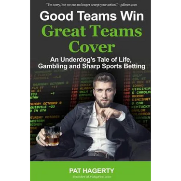 Good Teams Win, Great Teams Cover: An Underdog's Tale of Life, Gambling and Sharp Sports Betting