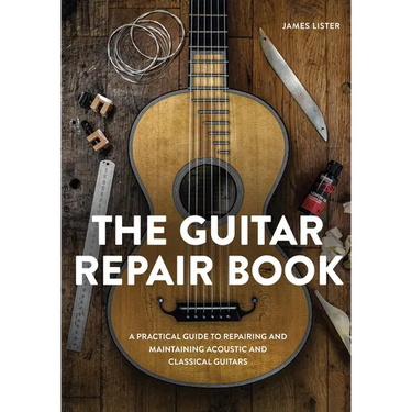 The Guitar Repair Book: A Practical Guide to Repairing and Maintaining Acoustic and Classical Guitars