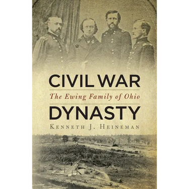 Civil War Dynasty: The Ewing Family of Ohio